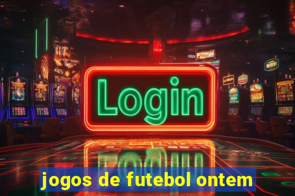 jogos de futebol ontem